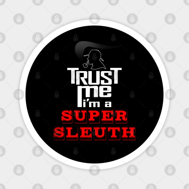 Sherlock Holmes Trust Me Super Sleuth Detective Meme Magnet by BoggsNicolas